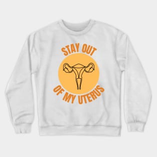 Stay Out Of My Uterus Women's Rights Choice Pro Abortion Feminist Crewneck Sweatshirt